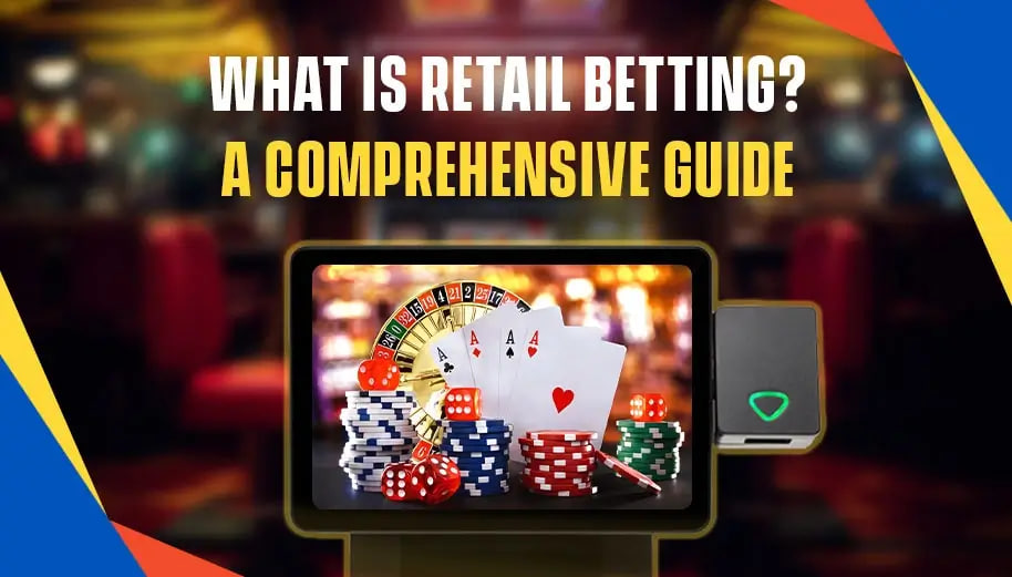 WHAT IS RETAIL BETTING? A COMPREHENSIVE GUIDE